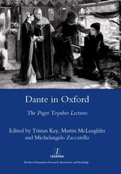 Dante in Oxford: The Paget Toynbee Lectures 1995-2003 by Tristan Kay 9781900755993