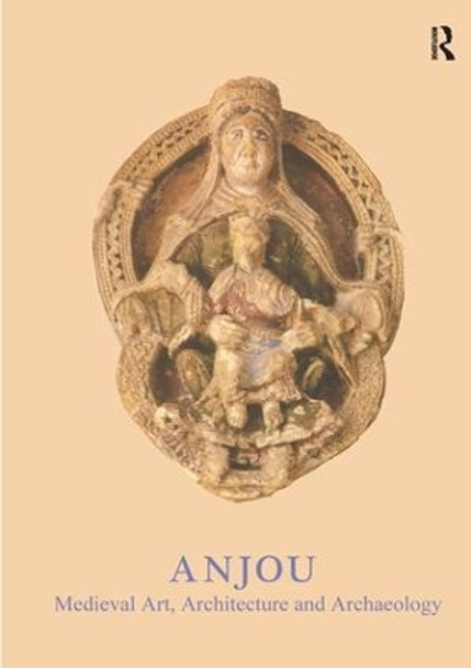 Anjou: Medieval Art, Architecture and Archaeology by John McNeill 9781902653686