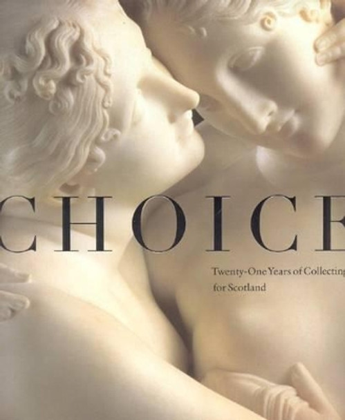 Choice: Twenty-one Years of Collecting for Scotland by Timothy Clifford 9781903278734