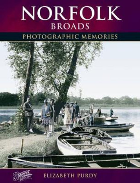 Norfolk Broads: Photographic Memories by Elizabeth Purdy 9781845890735