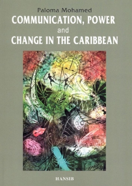 Communication, Power And Change In The Caribbean by Paloma Mohamed 9781906190637