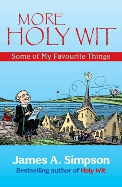 More Holy Wit: Some of My Favourite Things by James A. Simpson 9781904246404