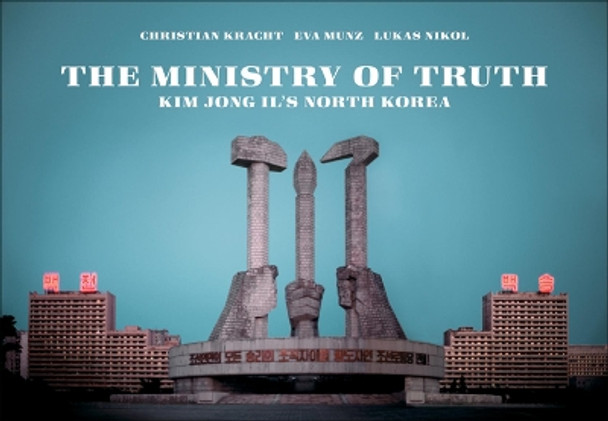 Ministry Of Truth: Kim Jong Il's North Korea by Christian Kracht 9781932595277