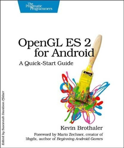 OpenGL ES 2 for Android: A Quick-Start Guide by Kevin Brothaler 9781937785345