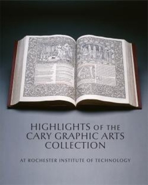 Highlights of the Cary Graphic Arts Collection - at Rochester Institute of Technology by Steven K. Galbraith 9781939125132