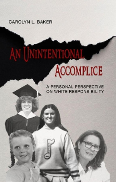 An Unintentional Accomplice - A Personal Perspective on White Responsibility by Carolyn Baker 9781940939230