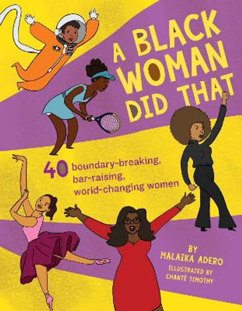 A Black Woman Did That!: 40 Boundary-Breaking, Bar-Raising, World-Changing Women by Malaika Adero 9781941367513