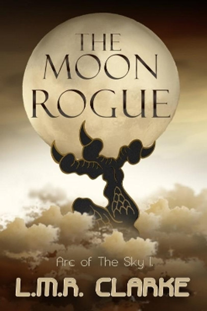 The Moon Rogue by L.M.R. Clarke 9781912327454