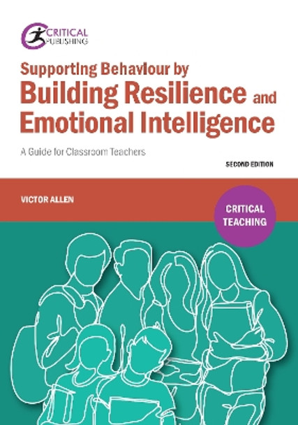 Supporting Behaviour by Building Resilience and Emotional Intelligence: A Guide for Classroom Teachers by Victor Allen 9781912508006