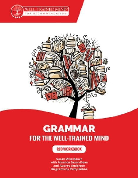 Red Workbook: A Complete Course for Young Writers, Aspiring Rhetoricians, and Anyone Else Who Needs to Understand How English Works. by Susan Wise Bauer 9781945841262