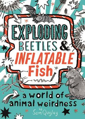 Exploding Beetles and Inflatable Fish: A World of Animal Weirdness Tracey Turner 9780753445808