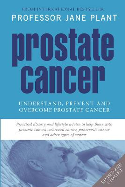 Prostate Cancer: Understand, Prevent and Overcome Prostate Cancer by Jane Plant