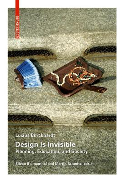 Design Is Invisible: Planning, Education, and Society by Lucius Burckhardt 9783035612011