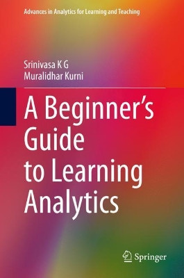 A Beginner's Guide to Learning Analytics by Srinivasa K G 9783030702571