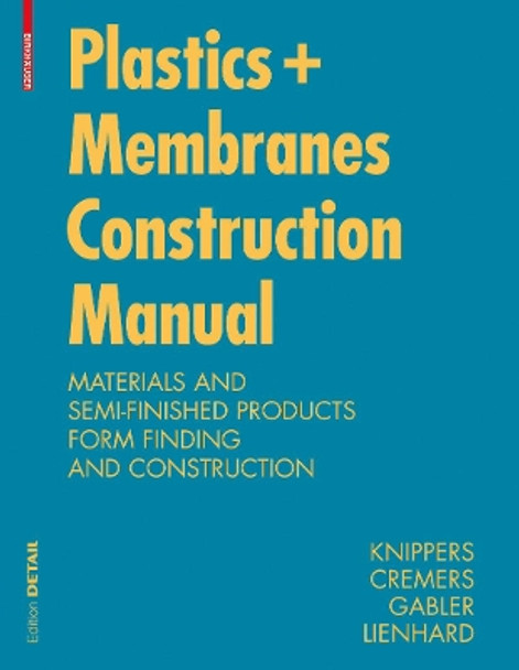 Construction Manual for Polymers + Membranes: Materials, Semi-finished Products, Form Finding, Design by Jan Knippers 9783034607261