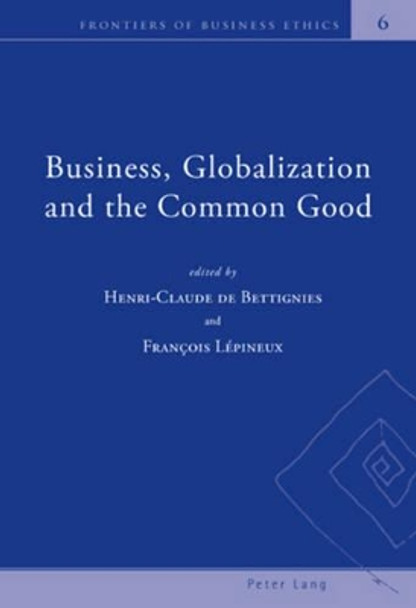 Business, Globalization and the Common Good by Henri-Claude de Bettignies 9783039118762