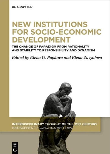 New Institutions for Socio-Economic Development: The Change of Paradigm from Rationality and Stability to Responsibility and Dynamism by Elena G. Popkova 9783110699838