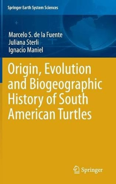 Origin, Evolution and Biogeographic History of South American Turtles by Marcelo de la Fuente 9783319005171