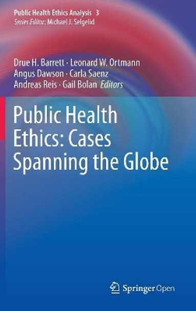 Public Health Ethics: Cases Spanning the Globe by Drue H. Barrett 9783319238463