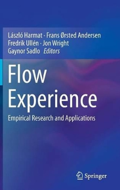 Flow Experience: Empirical Research and Applications by Laszlo Harmat 9783319286327