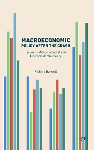 Macroeconomic Policy after the Crash: Issues in Microprudential and Macroprudential Policy by Richard Barwell 9783319404622