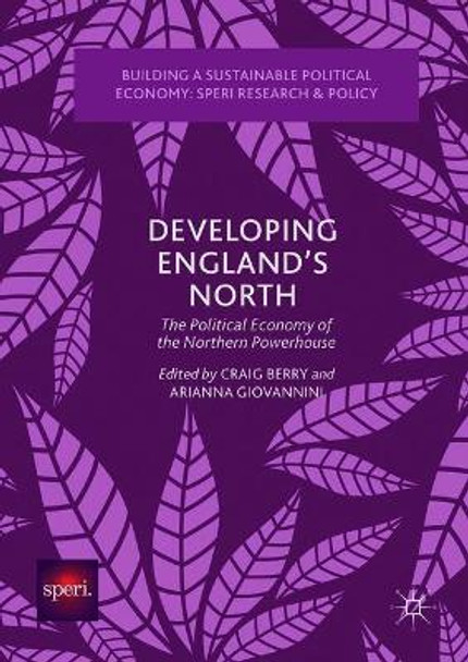 Developing England's North: The Political Economy of the Northern Powerhouse by Craig Berry 9783319625591