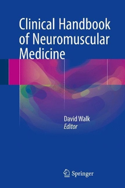 Clinical Handbook of Neuromuscular Medicine by David Walk 9783319671154