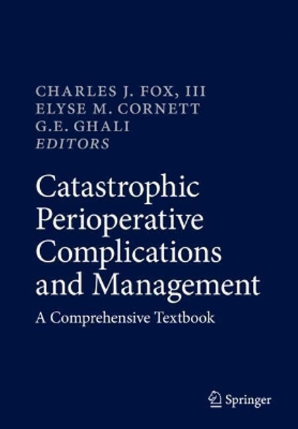 Catastrophic Perioperative Complications and Management: A Comprehensive Textbook by Charles J. Fox, III 9783319961248