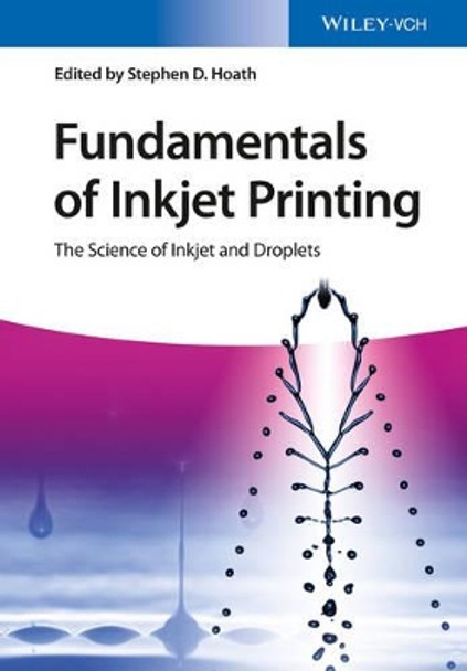 Fundamentals of Inkjet Printing: The Science of Inkjet and Droplets by Stephen D. Hoath 9783527337859