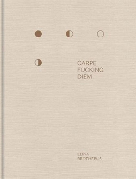 Carpe Fucking Diem by Elina Brotherus 9783868286267