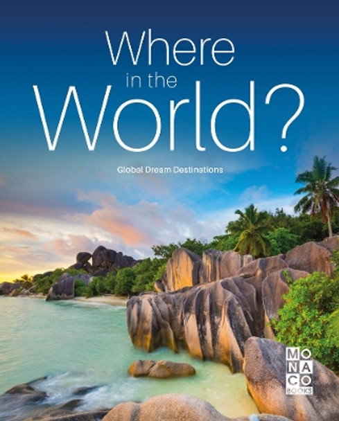 Where in the World?: Global Dream Destinations by Monaco Books 9783955049058