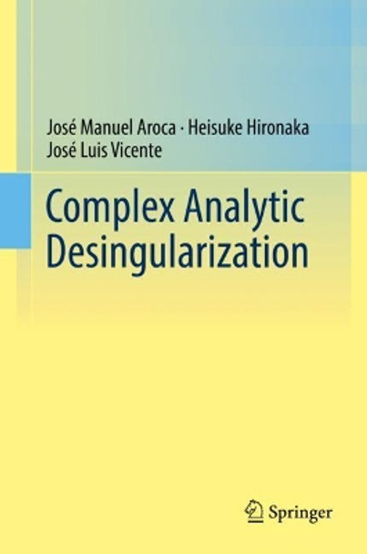 Complex Analytic Desingularization by Jose Manuel Aroca 9784431702184