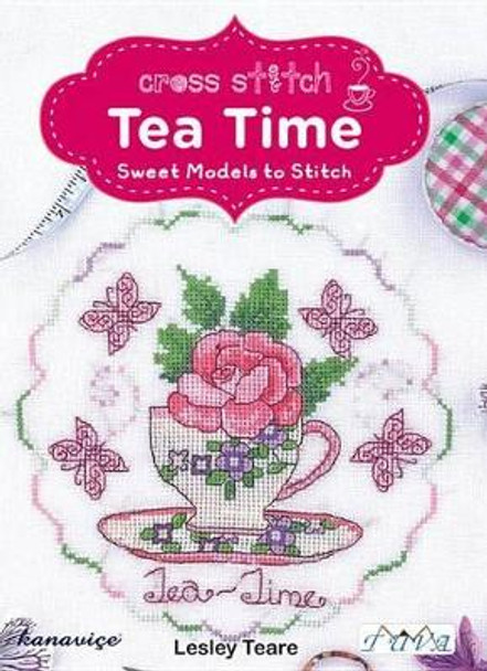 Cross Stitch Tea Time: Sweet Models to Stitch by Lesley Teare 9786055647605