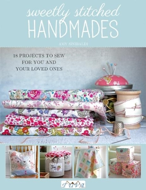 Sweetly Stitched Handmades: 18 Projects to Sew for You and Your Loved Ones by Amy Sinibaldi 9786059192446