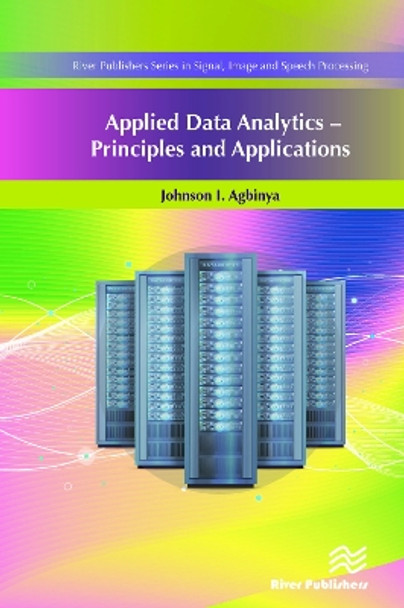 Applied Data Analytics: Principles and Applications by Johnson I. Agbinya 9788770220965