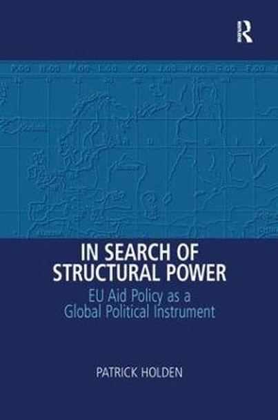 In Search of Structural Power: EU Aid Policy as a Global Political Instrument by Patrick Holden