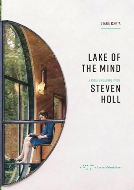 Lake of the Mind: A Conversation with Steven Holl by Diana Carta 9788862422871