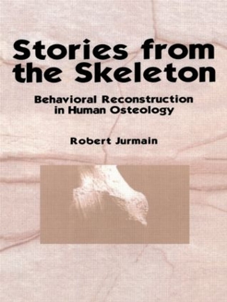 Stories from the Skeleton: Behavioral Reconstruction in Human Osteology by Robert Jurmain 9789057005411