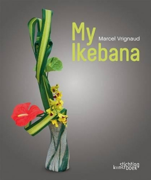 My Ikebana by Marcel Vrignaud 9789058564016