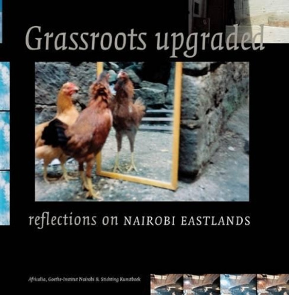 Grassroots Upgraded: Reflections on Nairobi Eastlands by Slum-TV 9789058563910