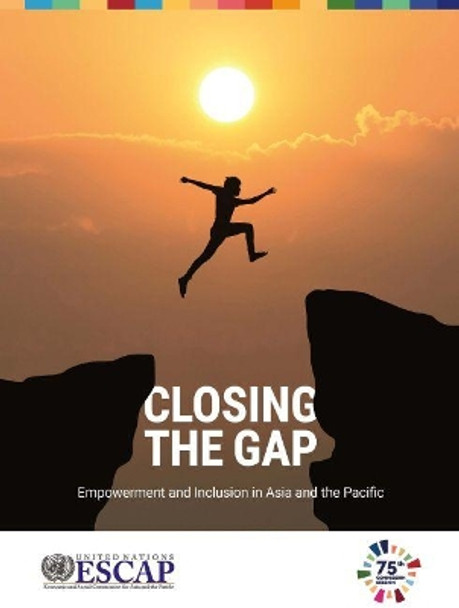 Closing the gap: empowerment and inclusion in Asia and the Pacific by United Nations: Economic and Social Commission for Asia and the Pacific 9789211207880