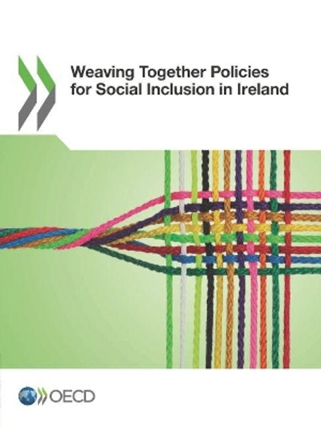 Weaving together policies for social inclusion in Ireland by Organisation for Economic Co-Operation and Development 9789264252660