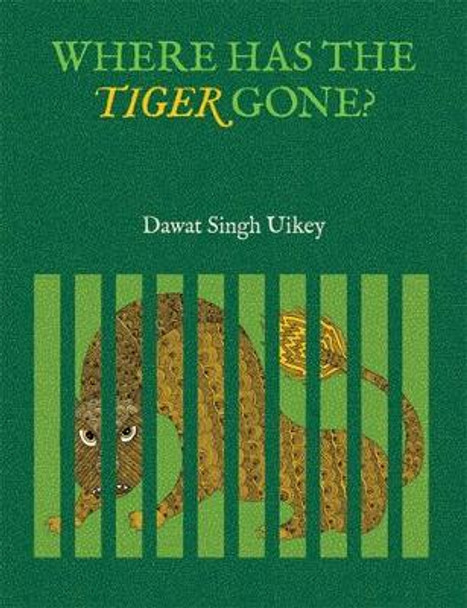 Where has the Tiger Gone? by Dhavat Singh Uikey 9789383145997