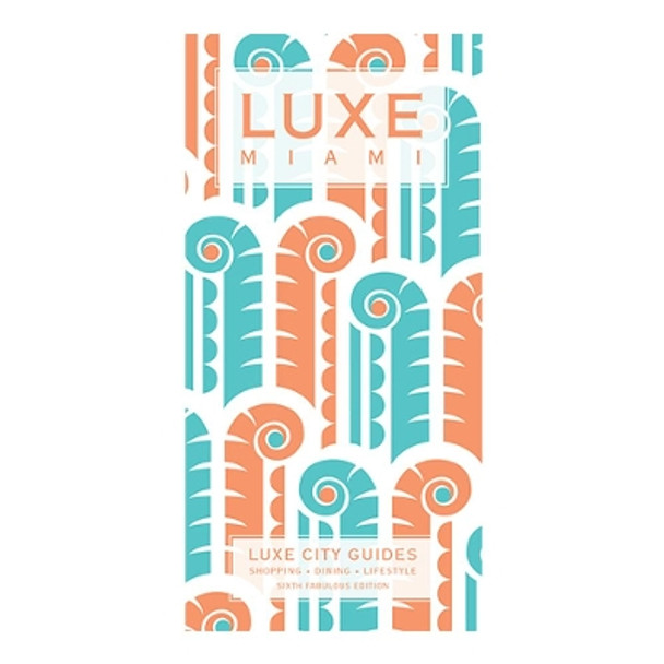 Miami Luxe City Guide Ed. 6 by Luxe City Guides 9789888335473