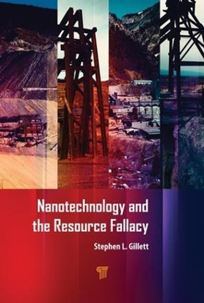 Nanotechnology and the Resource Fallacy by Stephen  L. Gillett 9789814303873