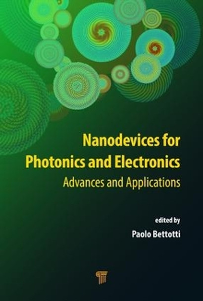 Nanodevices for Photonics and Electronics: Advances and Applications by Paolo Bettotti 9789814613743
