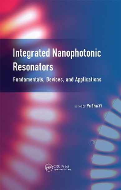 Integrated Nanophotonic Resonators: Fundamentals, Devices, and Applications by Ya Sha Yi 9789814613781