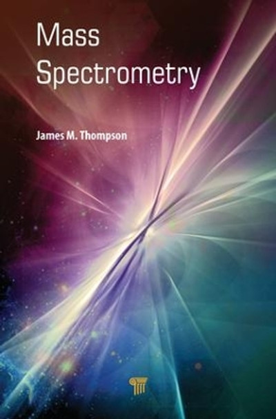 Mass Spectrometry by James M. Thompson 9789814774772