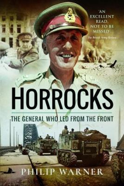 Horrocks, The General Who Led from the Front by Philip Warner 9781526717160