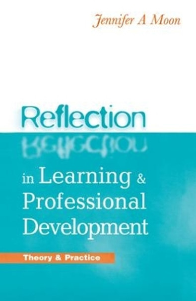 Reflection in Learning and Professional Development: Theory and Practice by Jennifer A. Moon 9781138127364